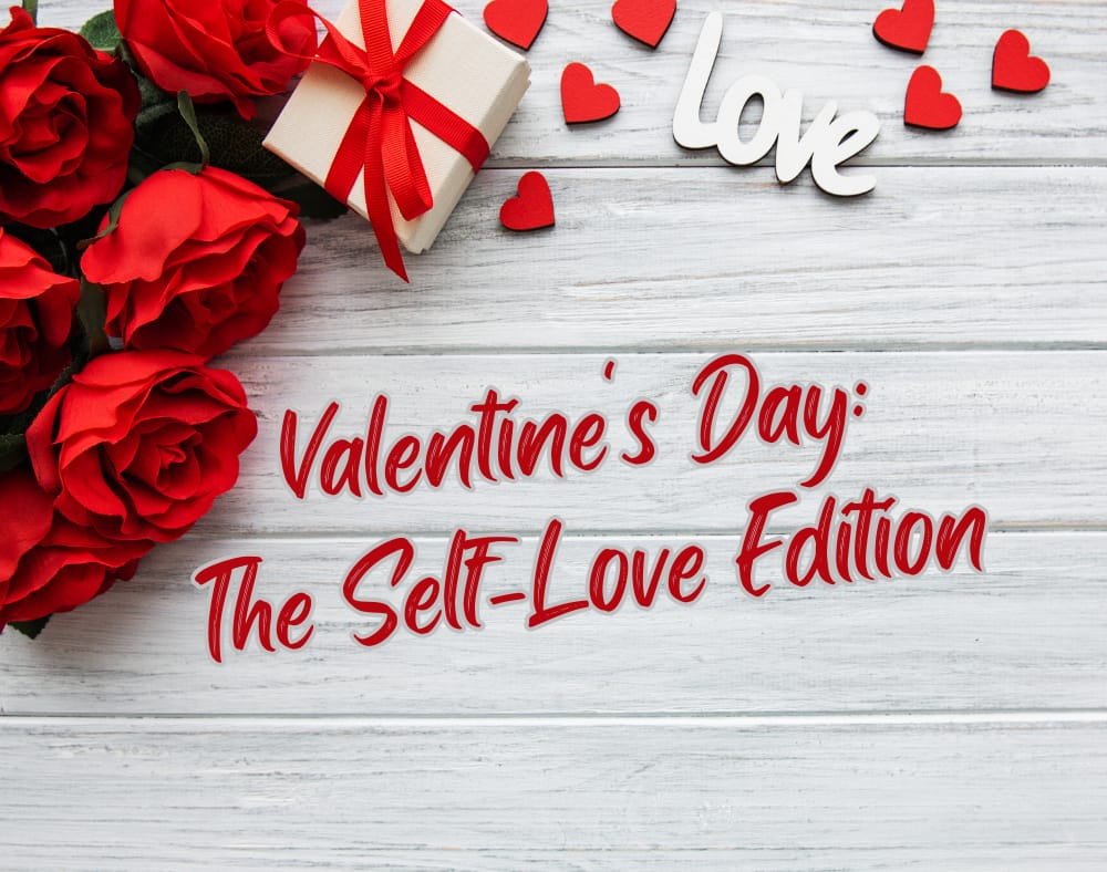 Valentine's Day: The Self-Love Edition