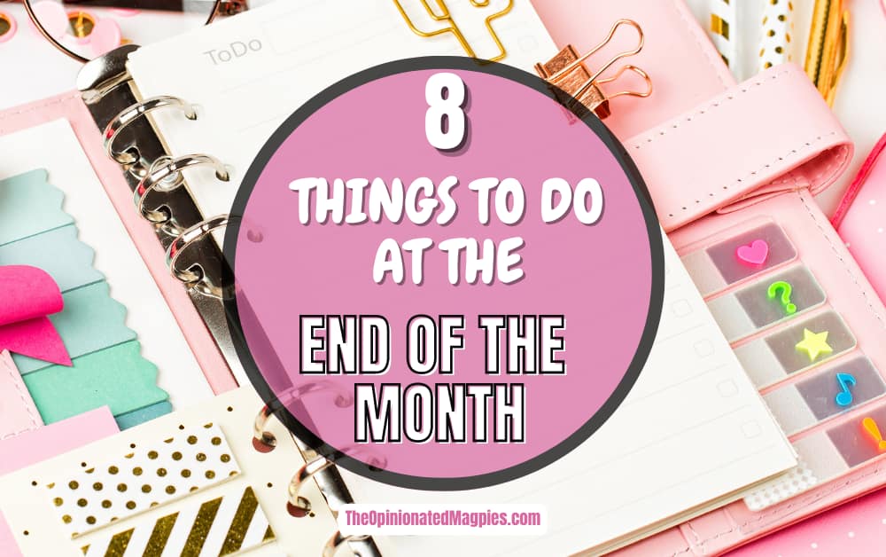 8-things-to-do-at-the-end-of-every-month-the-opinionated-magpies